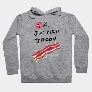 Ok, But First Bacon Hoodie